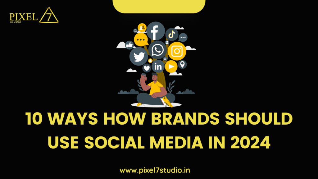 10 ways how brands should use social media in 2024