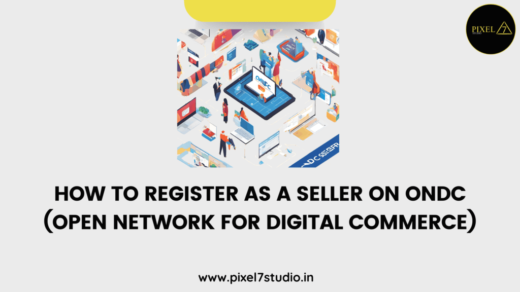 How to Register as a Seller on ONDC (Open Network for Digital Commerce)