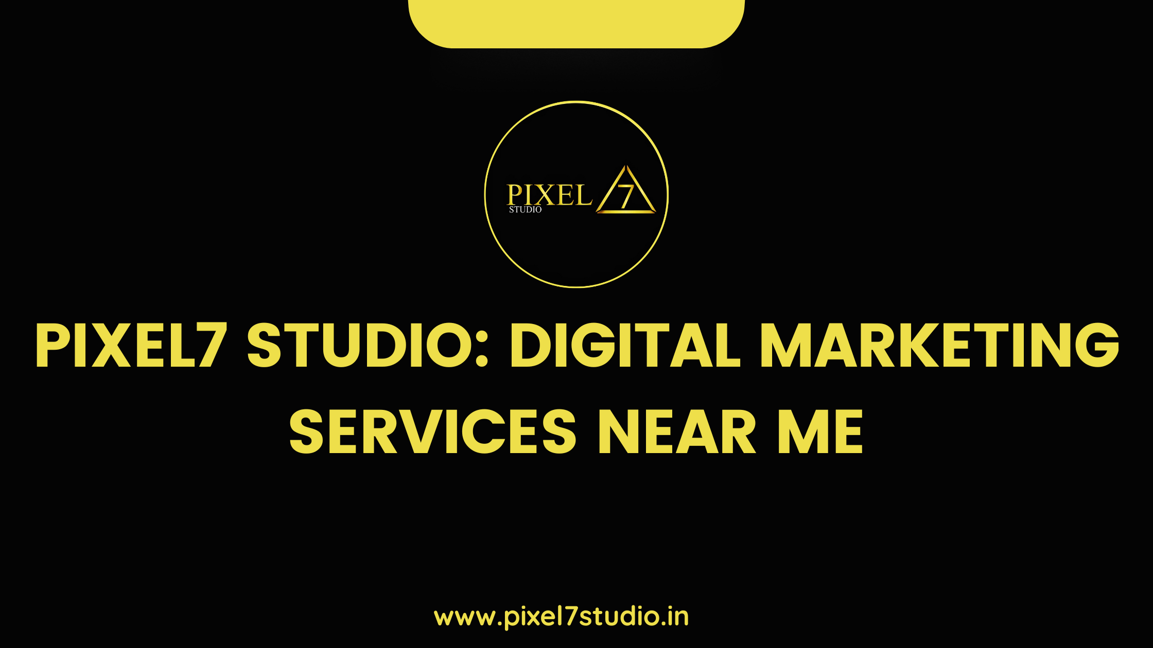 digital marketing services near me - Pixel7 Studio