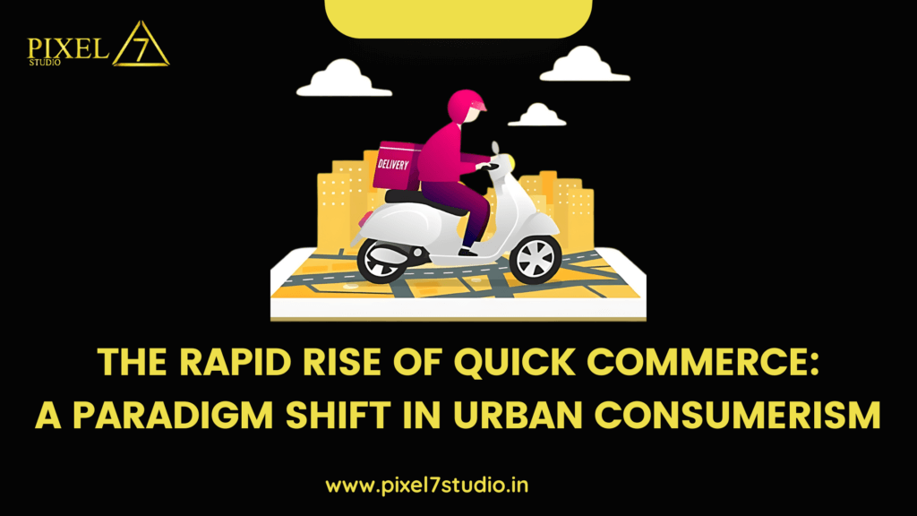 The Rapid Rise of Quick Commerce: A Paradigm Shift in Urban Consumerism