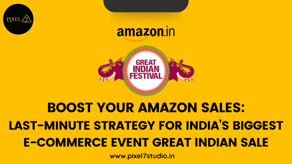 Boost Your Amazon Sales: Last-Minute Strategy for India's Biggest E-commerce Event 2024